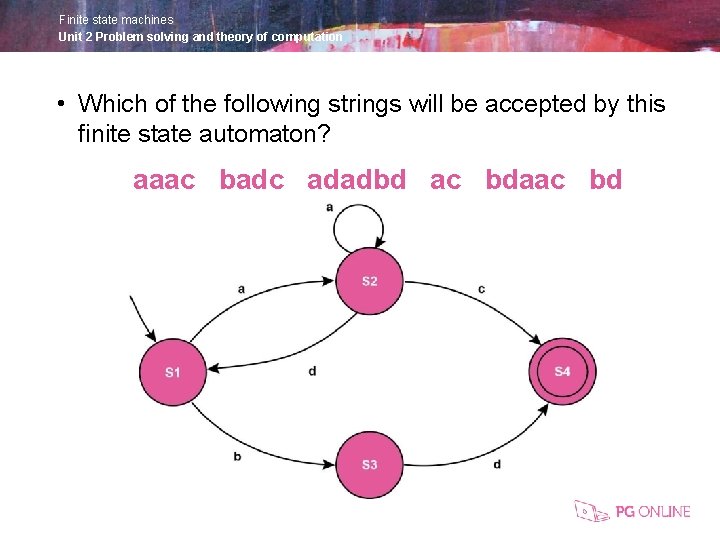 Finite state machines Unit 2 Problem solving and theory of computation • Which of