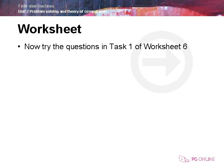 Finite state machines Unit 2 Problem solving and theory of computation Worksheet • Now