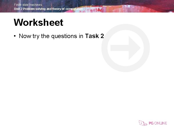 Finite state machines Unit 2 Problem solving and theory of computation Worksheet • Now