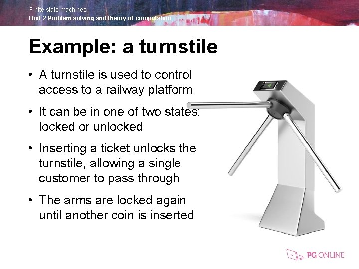 Finite state machines Unit 2 Problem solving and theory of computation Example: a turnstile