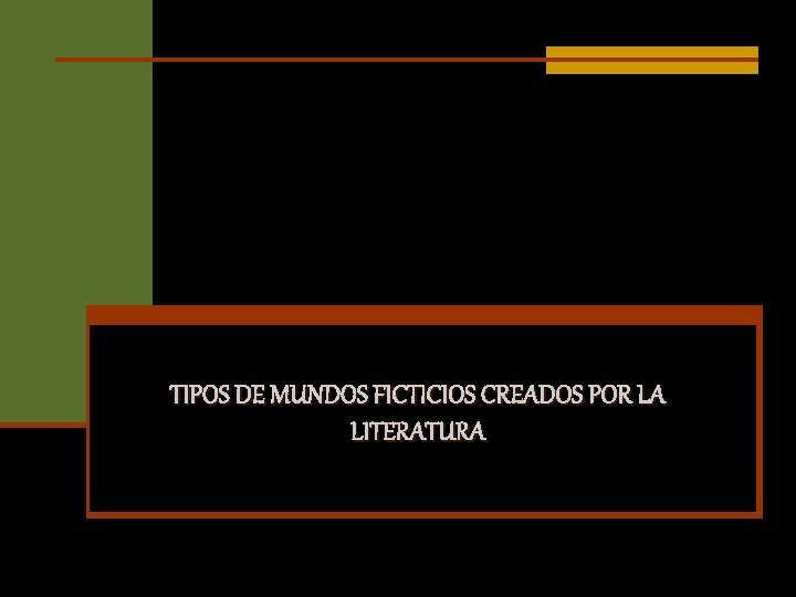 TIPOS DE MUNDOS FICTICIOS CREADOS POR LA LITERATURA 