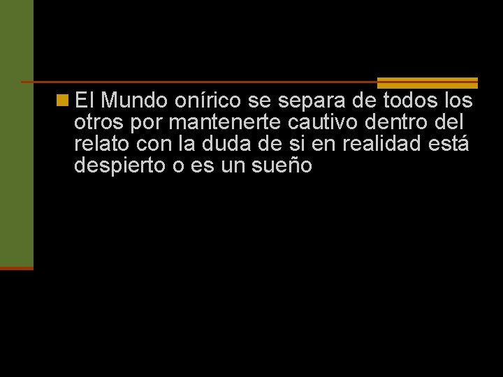 n El Mundo onírico se separa de todos los otros por mantenerte cautivo dentro