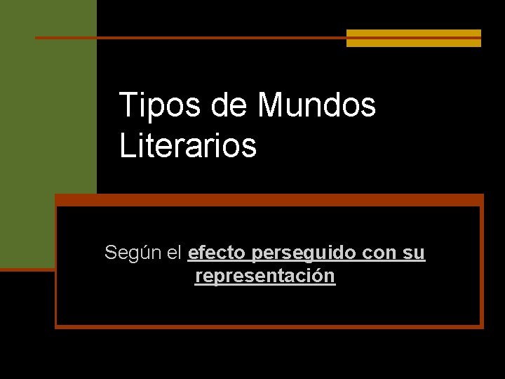 Tipos de Mundos Literarios Según el efecto perseguido con su representación 