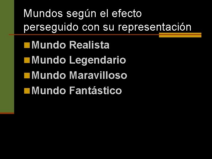 Mundos según el efecto perseguido con su representación n Mundo Realista n Mundo Legendario