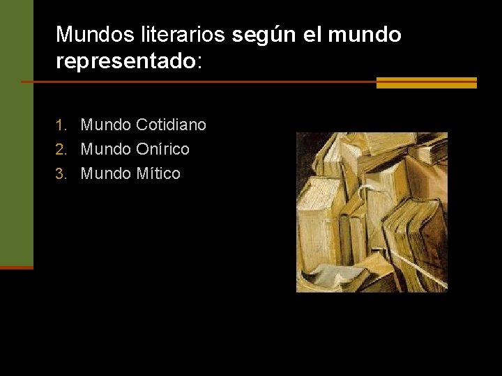 Mundos literarios según el mundo representado: 1. Mundo Cotidiano 2. Mundo Onírico 3. Mundo