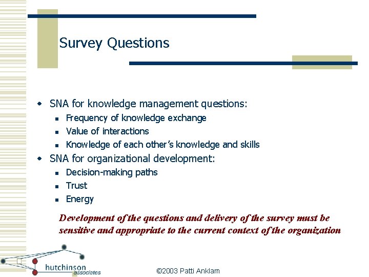 Survey Questions w SNA for knowledge management questions: n n n Frequency of knowledge