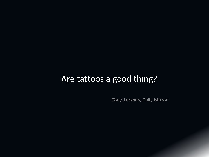 Are tattoos a good thing? Tony Parsons, Daily Mirror Are tattoos a good thing? Tony Parsons, Daily Mirror