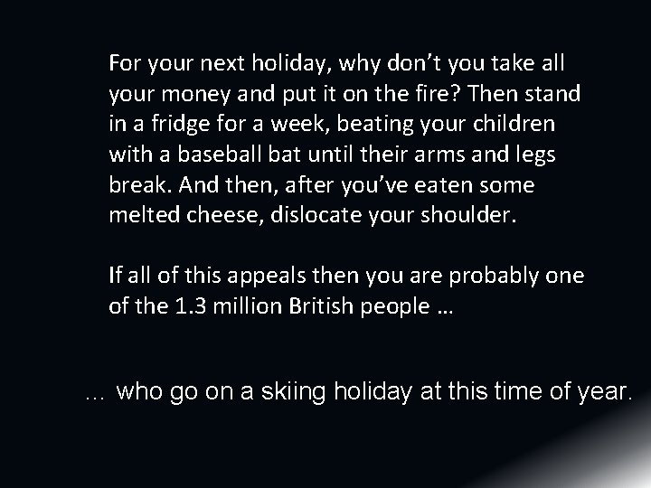 For your next holiday, why don’t you take all your money and put it For your next holiday, why don’t you take all your money and put it