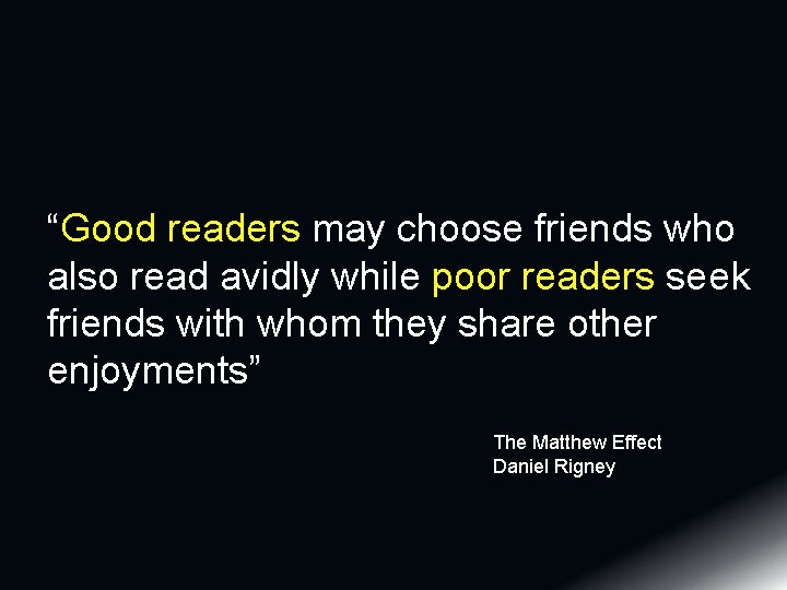 “Good readers may choose friends who also read avidly while poor readers seek friends “Good readers may choose friends who also read avidly while poor readers seek friends