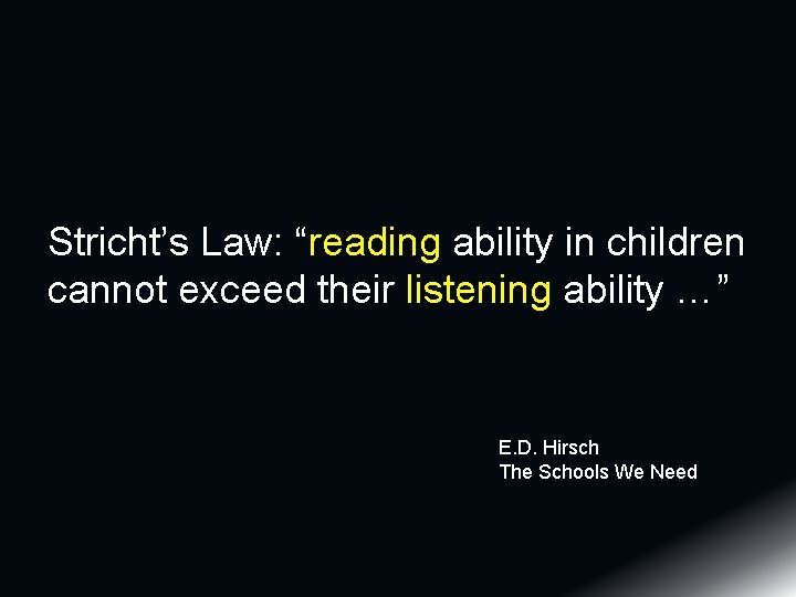 Stricht’s Law: “reading ability in children cannot exceed their listening ability …” E. D. Stricht’s Law: “reading ability in children cannot exceed their listening ability …” E. D.