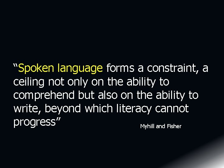 “Spoken language forms a constraint, a ceiling not only on the ability to comprehend “Spoken language forms a constraint, a ceiling not only on the ability to comprehend