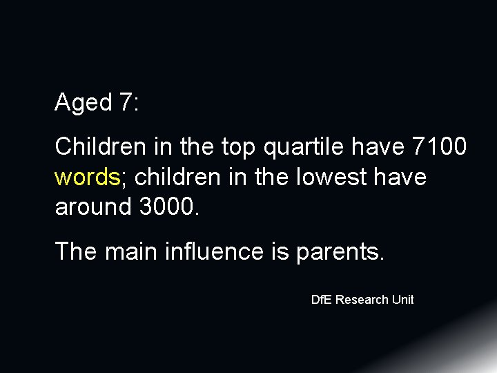 Aged 7: Children in the top quartile have 7100 words; children in the lowest Aged 7: Children in the top quartile have 7100 words; children in the lowest