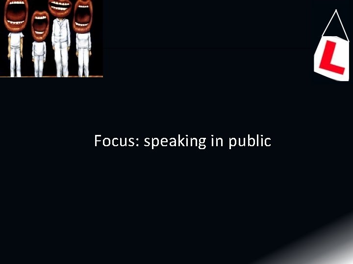 Focus: speaking in public Focus: speaking in public