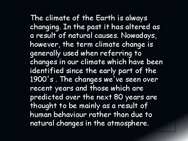 The climate of the Earth is always changing. In the past it has altered The climate of the Earth is always changing. In the past it has altered