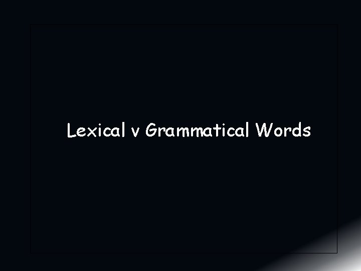 Lexical v Grammatical Words Lexical v Grammatical Words