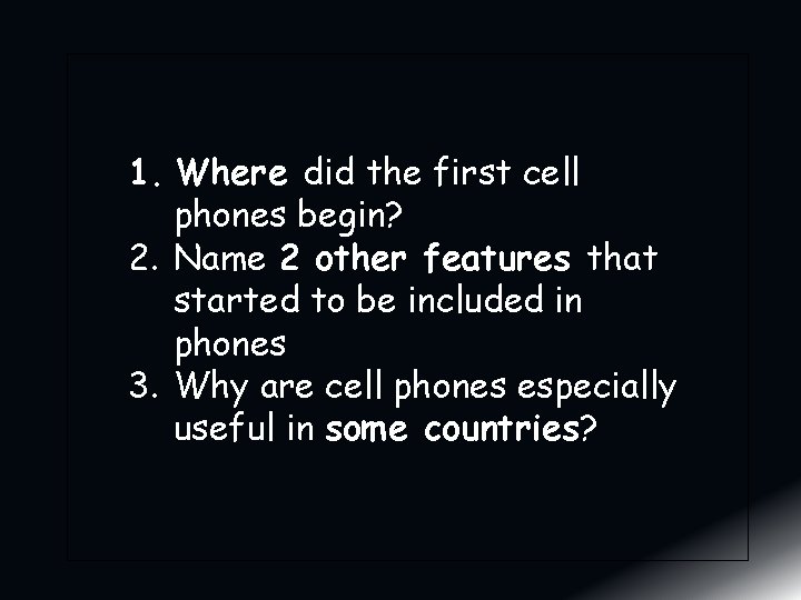1. Where did the first cell phones begin? 2. Name 2 other features that 1. Where did the first cell phones begin? 2. Name 2 other features that