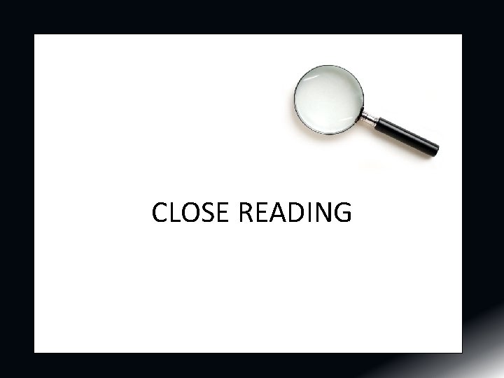CLOSE READING CLOSE READING