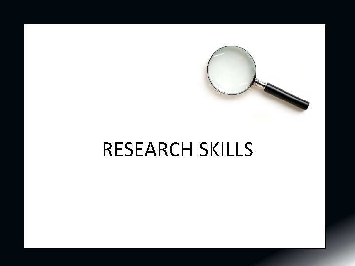 RESEARCH SKILLS RESEARCH SKILLS