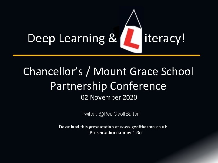 Deep Learning & iteracy! Chancellor’s / Mount Grace School Partnership Conference 02 November 2020 Deep Learning & iteracy! Chancellor’s / Mount Grace School Partnership Conference 02 November 2020