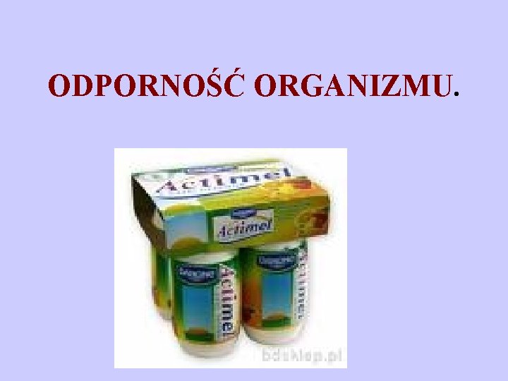 ODPORNOŚĆ ORGANIZMU. 