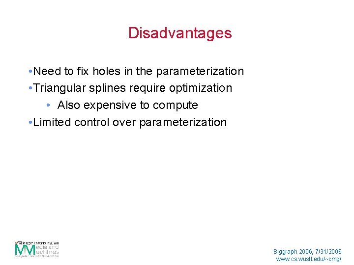 Disadvantages • Need to fix holes in the parameterization • Triangular splines require optimization