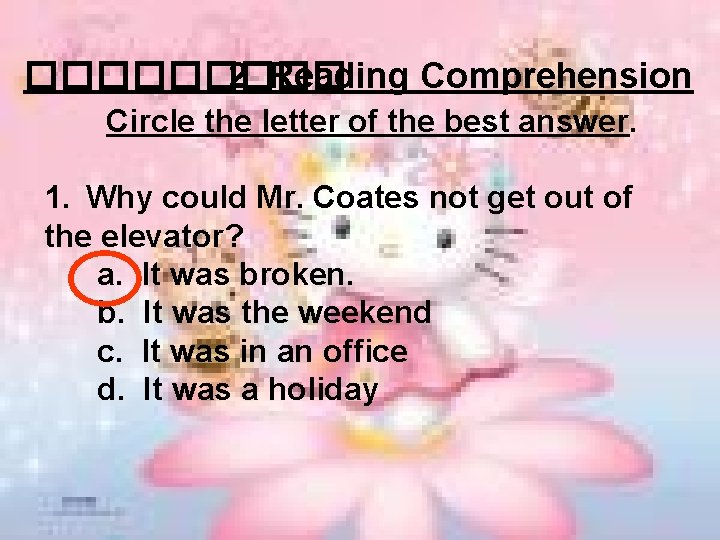 ����� 2 Reading Comprehension Circle the letter of the best answer. 1. Why could