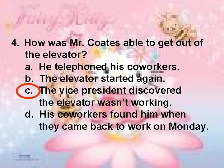 4. How was Mr. Coates able to get out of the elevator? a. He