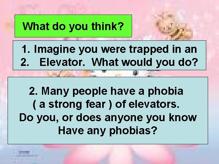 What do you think? 1. Imagine you were trapped in an 2. Elevator. What
