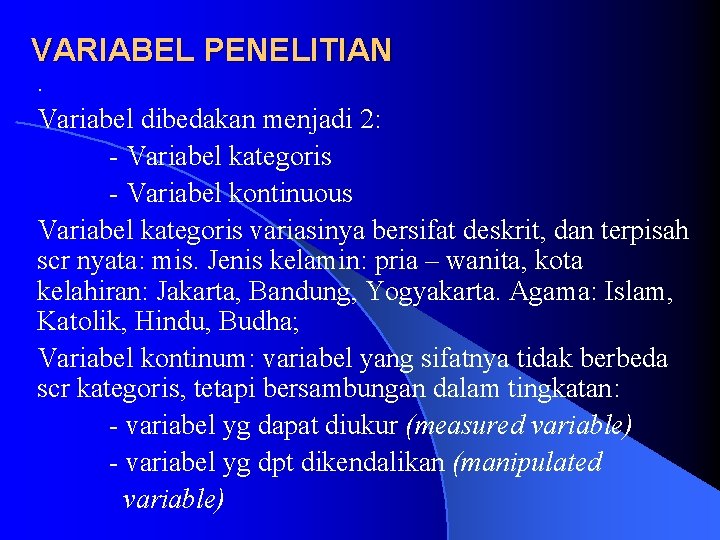 VARIABEL PENELITIAN . Variabel dibedakan menjadi 2: - Variabel kategoris - Variabel kontinuous Variabel