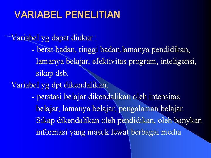 VARIABEL PENELITIAN Variabel yg dapat diukur : - berat badan, tinggi badan, lamanya pendidikan,