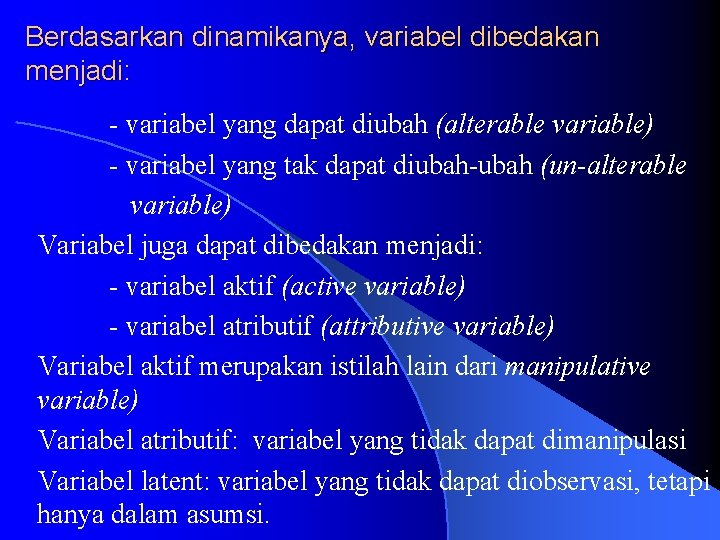 Berdasarkan dinamikanya, variabel dibedakan menjadi: - variabel yang dapat diubah (alterable variable) - variabel