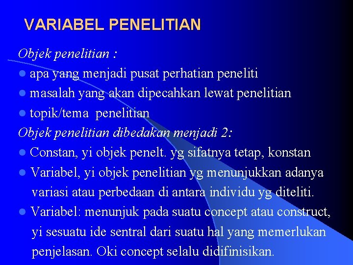 VARIABEL PENELITIAN Objek penelitian : l apa yang menjadi pusat perhatian peneliti l masalah