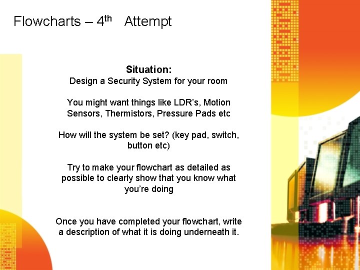 Flowcharts – 4 th Attempt Situation: Design a Security System for your room You