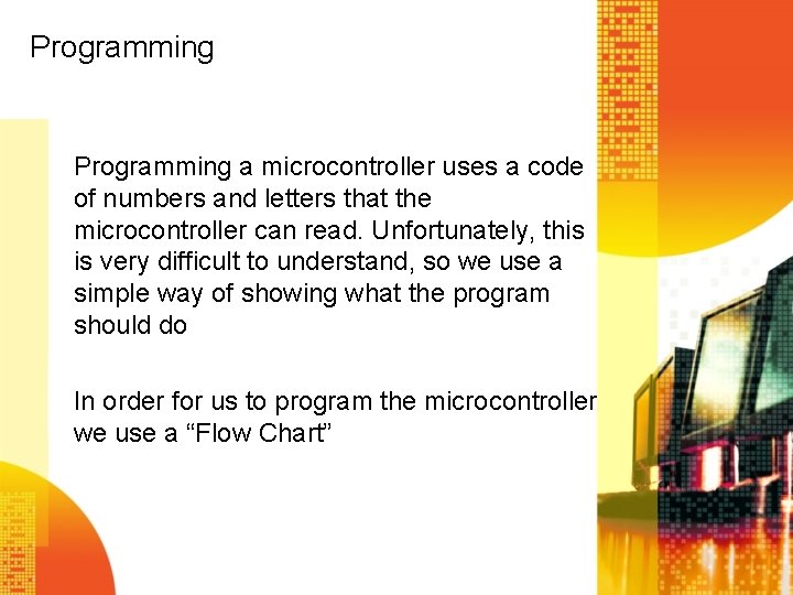 Programming a microcontroller uses a code of numbers and letters that the microcontroller can