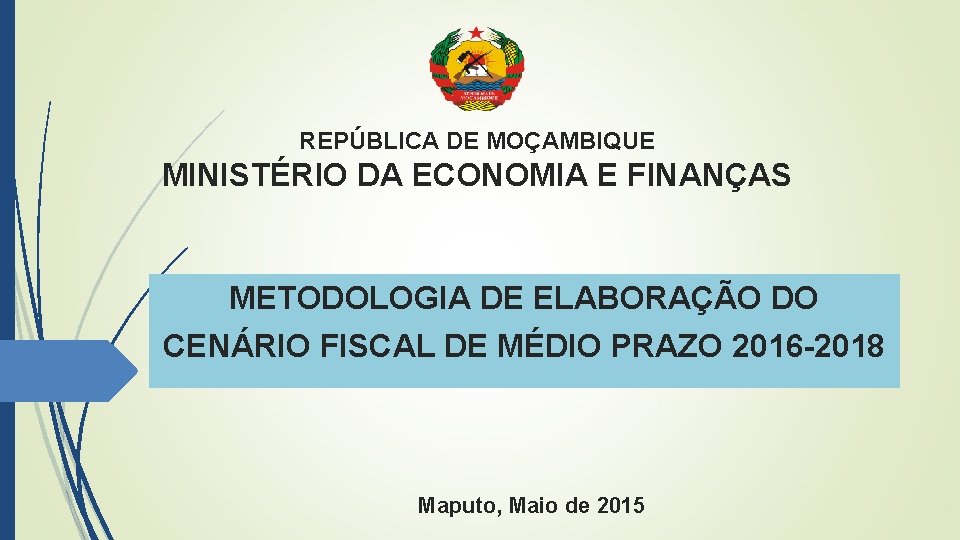 REPÚBLICA DE MOÇAMBIQUE MINISTÉRIO DA ECONOMIA E FINANÇAS METODOLOGIA DE ELABORAÇÃO DO CENÁRIO FISCAL