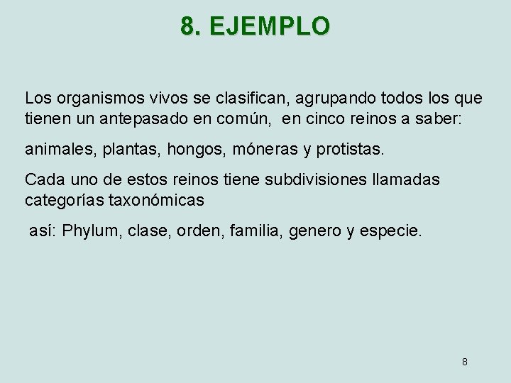 8. EJEMPLO Los organismos vivos se clasifican, agrupando todos los que tienen un antepasado