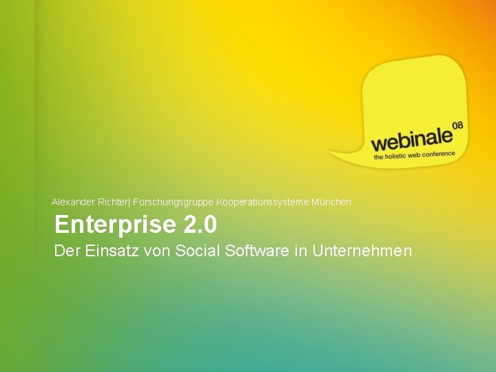 Speaker. Richter| | Company Alexander Forschungsgruppe Kooperationssysteme München Enterprise 2. 0 Der Einsatz von