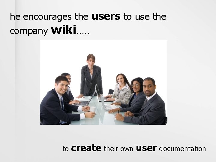 he encourages the users to use the company wiki…. . to create their own