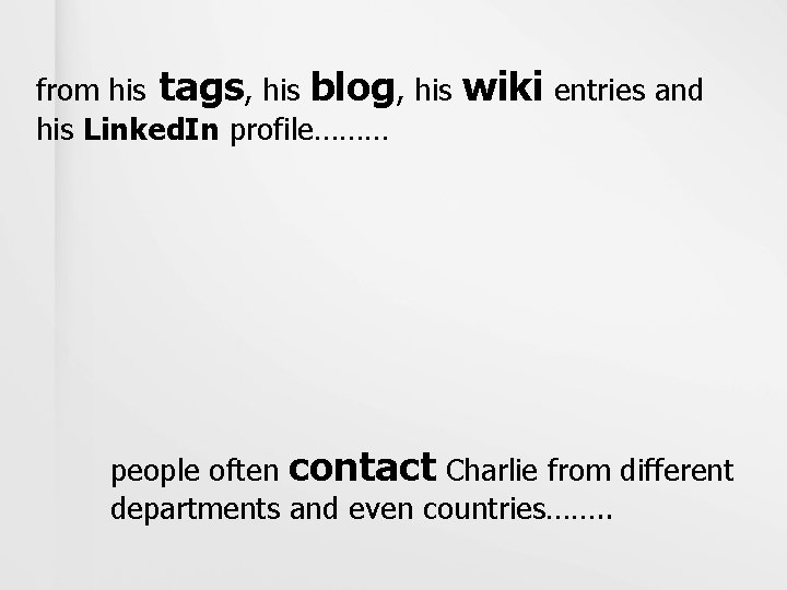 from his tags, his blog, his Linked. In profile……… wiki entries and people often