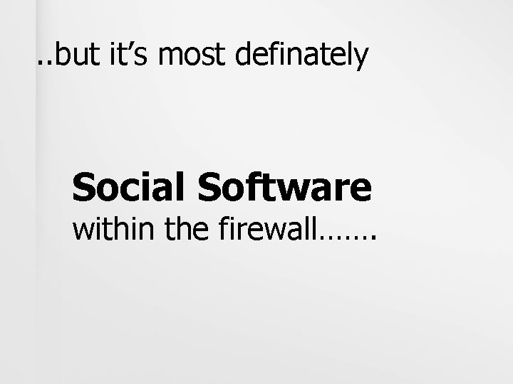 . . but it’s most definately Social Software within the firewall……. 