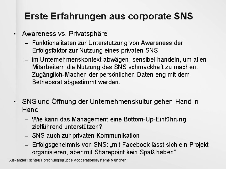 Erste Erfahrungen aus corporate SNS • Awareness vs. Privatsphäre – Funktionalitäten zur Unterstützung von