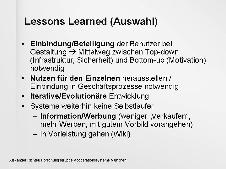 Lessons Learned (Auswahl) • Einbindung/Beteiligung der Benutzer bei Gestaltung Mittelweg zwischen Top-down (Infrastruktur, Sicherheit)