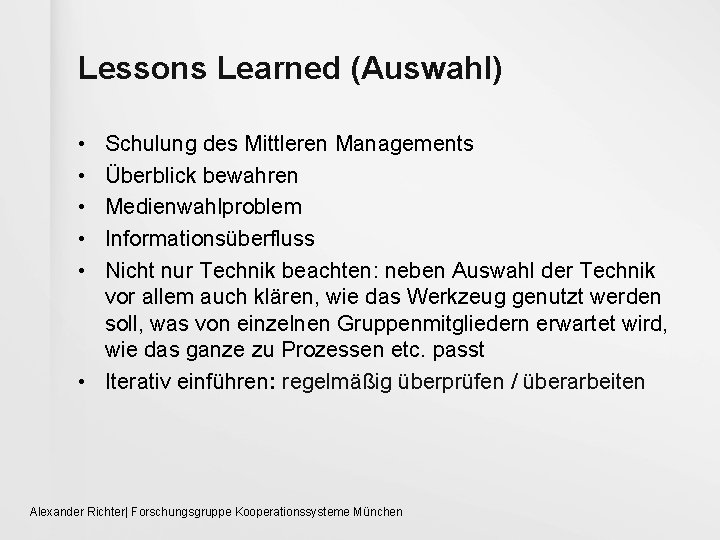 Lessons Learned (Auswahl) • • • Schulung des Mittleren Managements Überblick bewahren Medienwahlproblem Informationsüberfluss