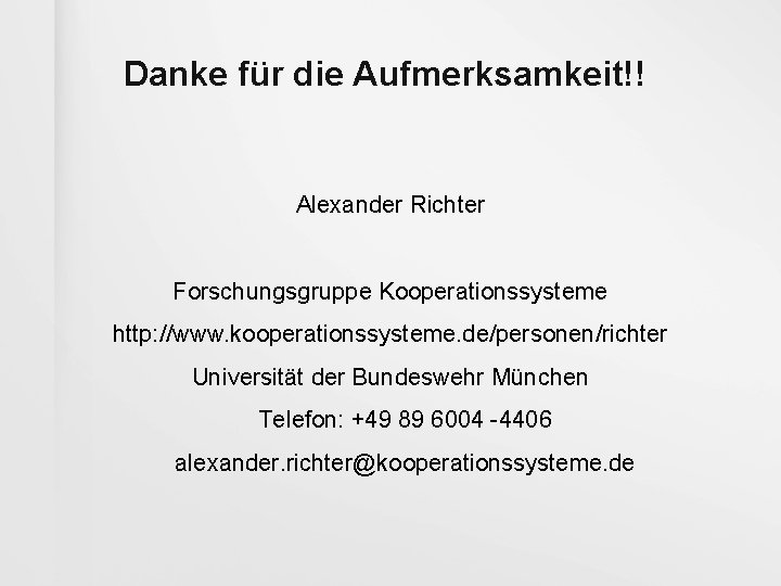 Danke für die Aufmerksamkeit!! Alexander Richter Forschungsgruppe Kooperationssysteme http: //www. kooperationssysteme. de/personen/richter Universität der