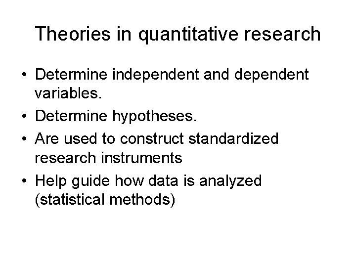 Theories in quantitative research • Determine independent and dependent variables. • Determine hypotheses. •