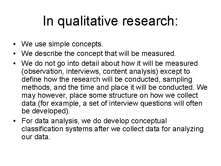 In qualitative research: • We use simple concepts. • We describe the concept that