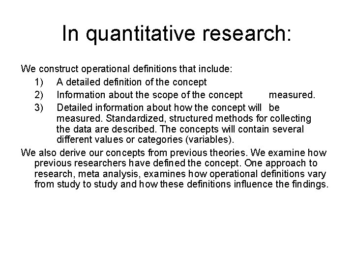 In quantitative research: We construct operational definitions that include: 1) A detailed definition of