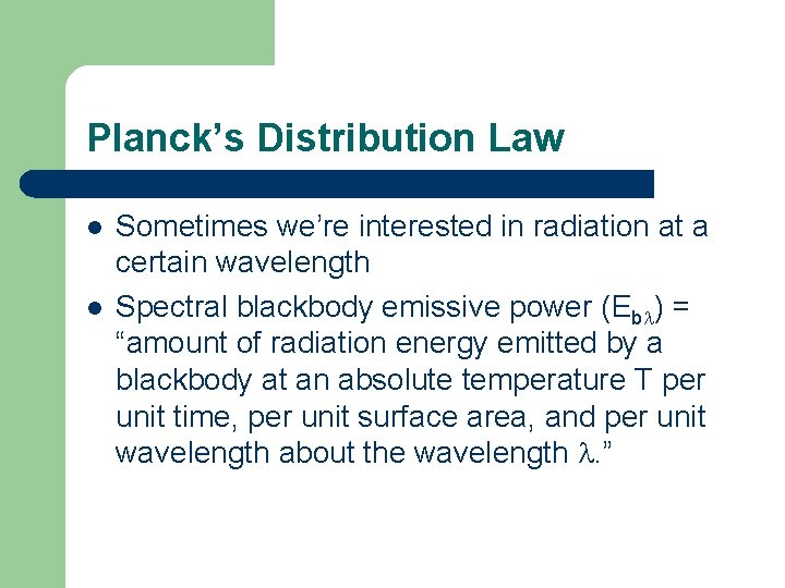 Planck’s Distribution Law l l Sometimes we’re interested in radiation at a certain wavelength