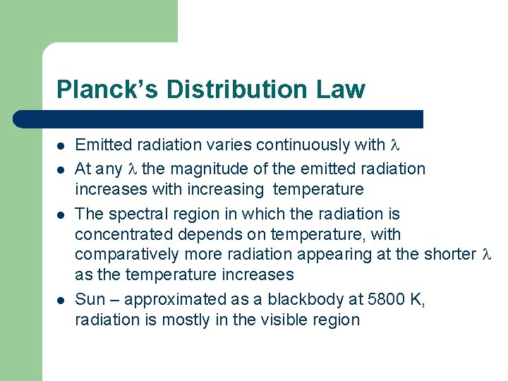 Planck’s Distribution Law l l Emitted radiation varies continuously with At any the magnitude