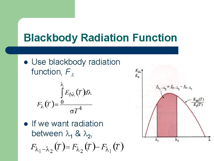 Blackbody Radiation Function l Use blackbody radiation function, Fl l If we want radiation